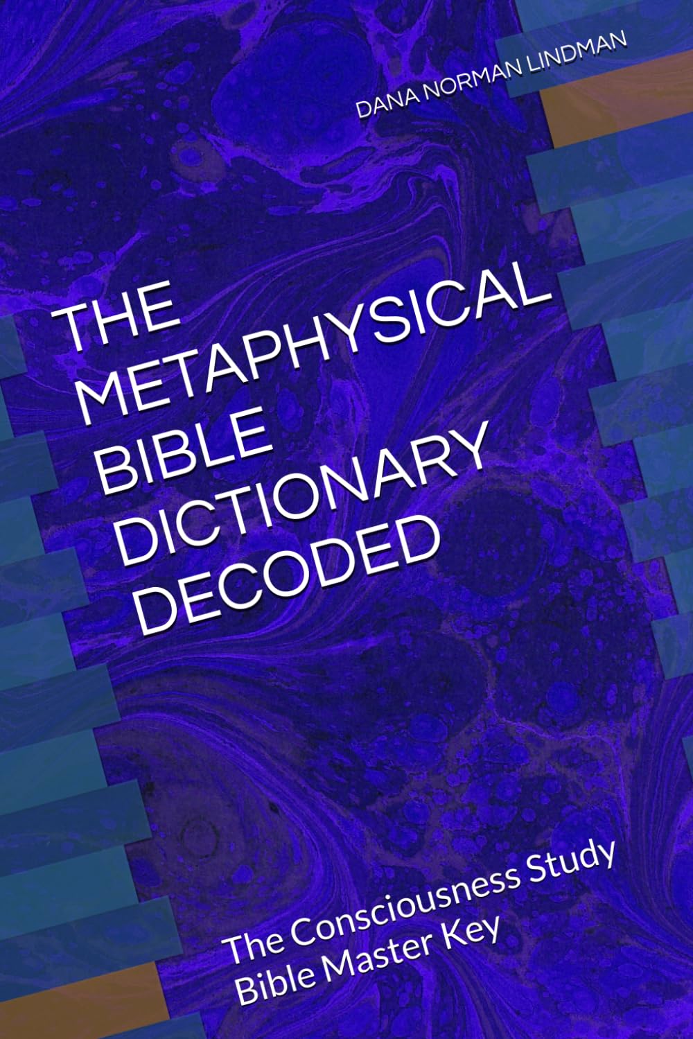 THE METAPHYSICAL BIBLE DICTIONARY DECODED: The Consciousness Study Bible Master Key