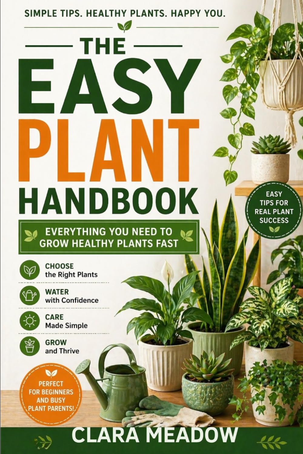The Easy Plant Handbook: Everything You Need to Grow Healthy Plants Fast