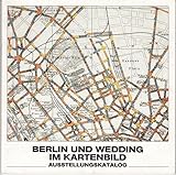 Berlin und Wedding im Kartenbild. Ausstellungskatalog, aus Anlaß der Einrichtung des Vermessungsamtes 1988. - ohne die Kartenbeilage !