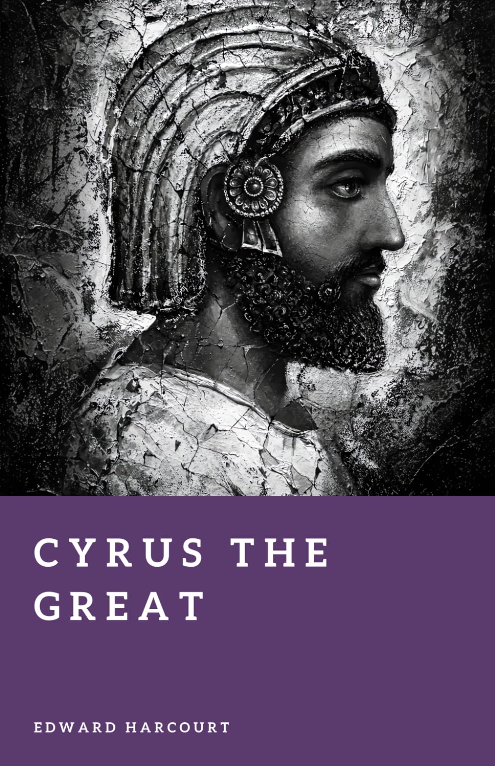 Cyrus the Great: Founder of the Persian Empire (Forgotten Rulers)