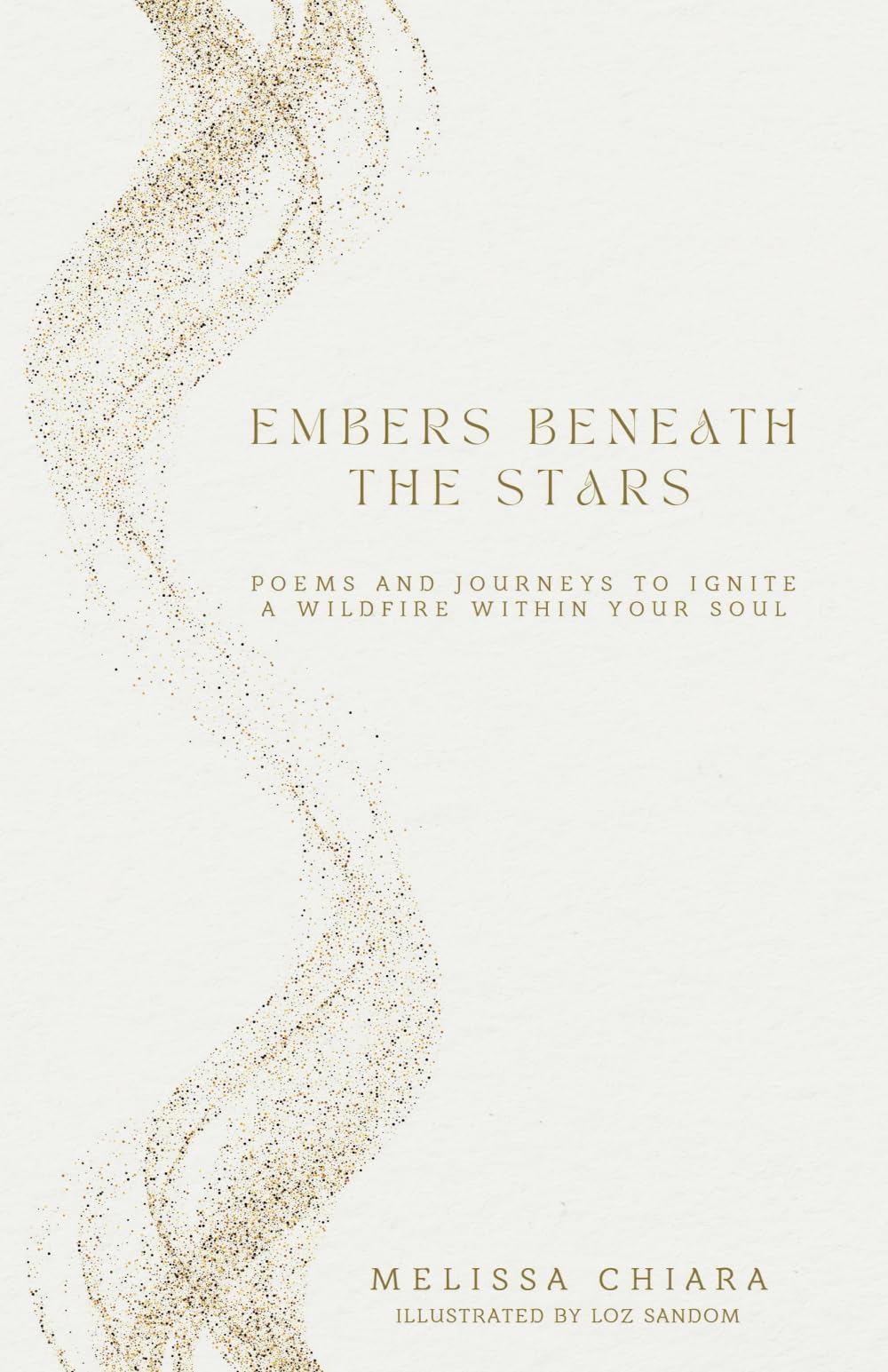 Embers Beneath the Stars: Poems and Journeys to Ignite a Wildfire within your Soul