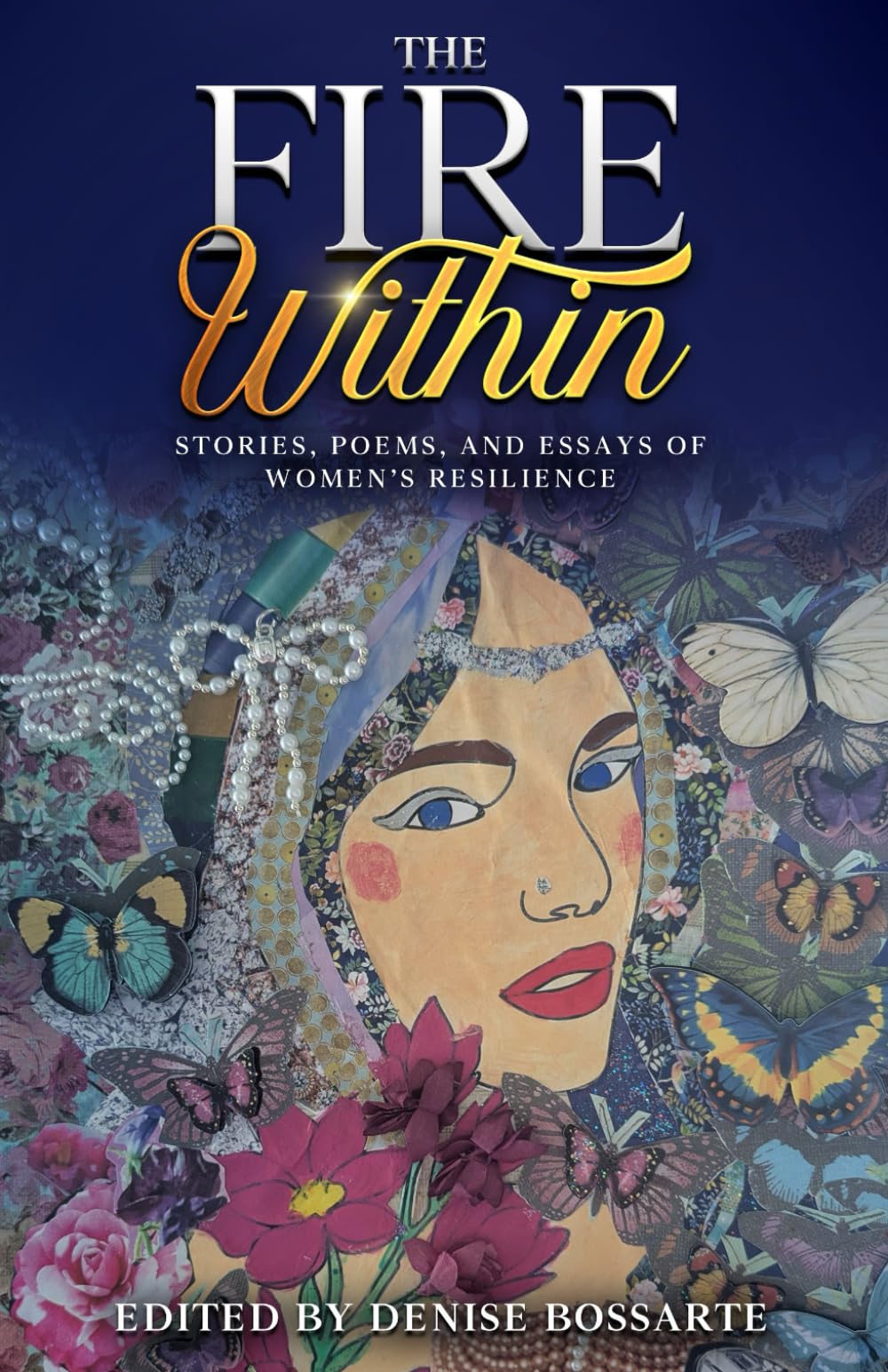 The Fire Within: Stories, Poems, and Essays of Women’s Resilience (Women in the Visual and Literary Arts Anthology)
