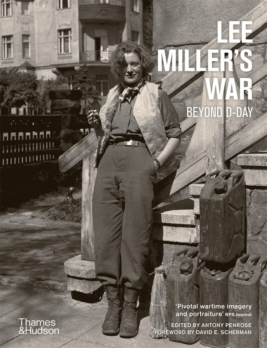 Lee Miller's War: Beyond D-Day by Penrose, Antony, Scherman, David