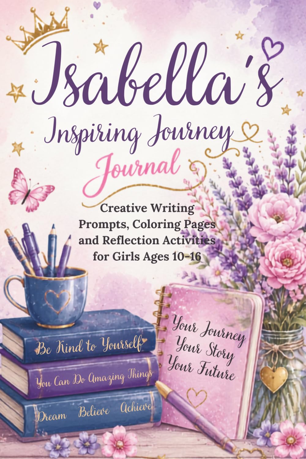 Isabella's Inspiring Journey Journal: Creative Writing Prompts, Coloring Pages and Reflection Activities for Girls