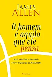 O Homem é Aquilo que Ele Pensa