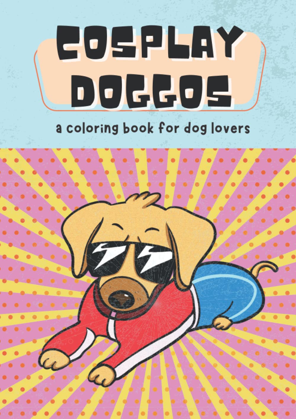 Cosplay Doggos: Cute Funny Costumed Dogs Coloring Book for Kids, Adults, Toddlers | Great for Keeping Kids Entertained at Home & for Party Gift Favors