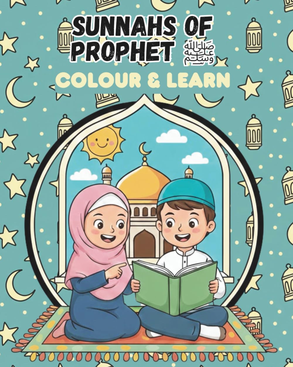 Sunnahs of our Prophet ﷺ: Colour & Learn: A Muslim Kids Colouring Book to Learn the Beautiful Habits and teachings of Prophet Muhammad ﷺ