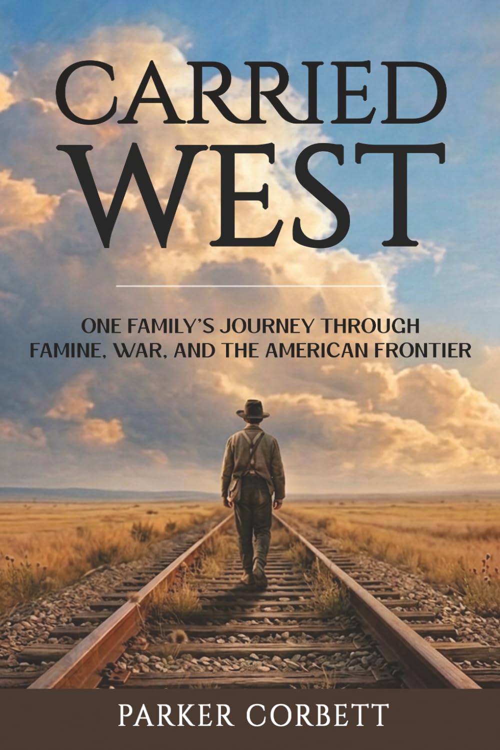 Carried West: One Family’s Journey Through Famine, War, and the American Frontier: 1 (American Inheritance)