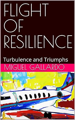 FLIGHT OF RESILIENCE Turbulence and Triumphs
