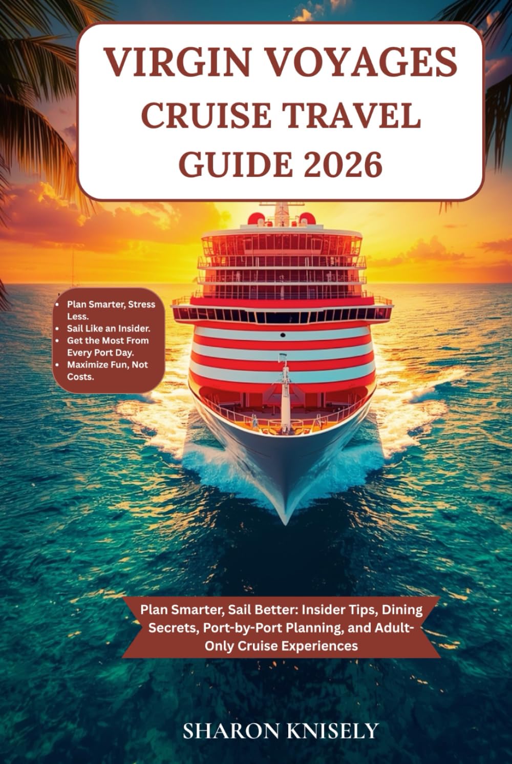 VIRGIN VOYAGES CRUISE TRAVEL GUIDE 2026: Plan Smarter, Sail Better: Insider Tips, Dining Secrets, Port-by-Port Planning, and Adult-Only Cruise Experiences