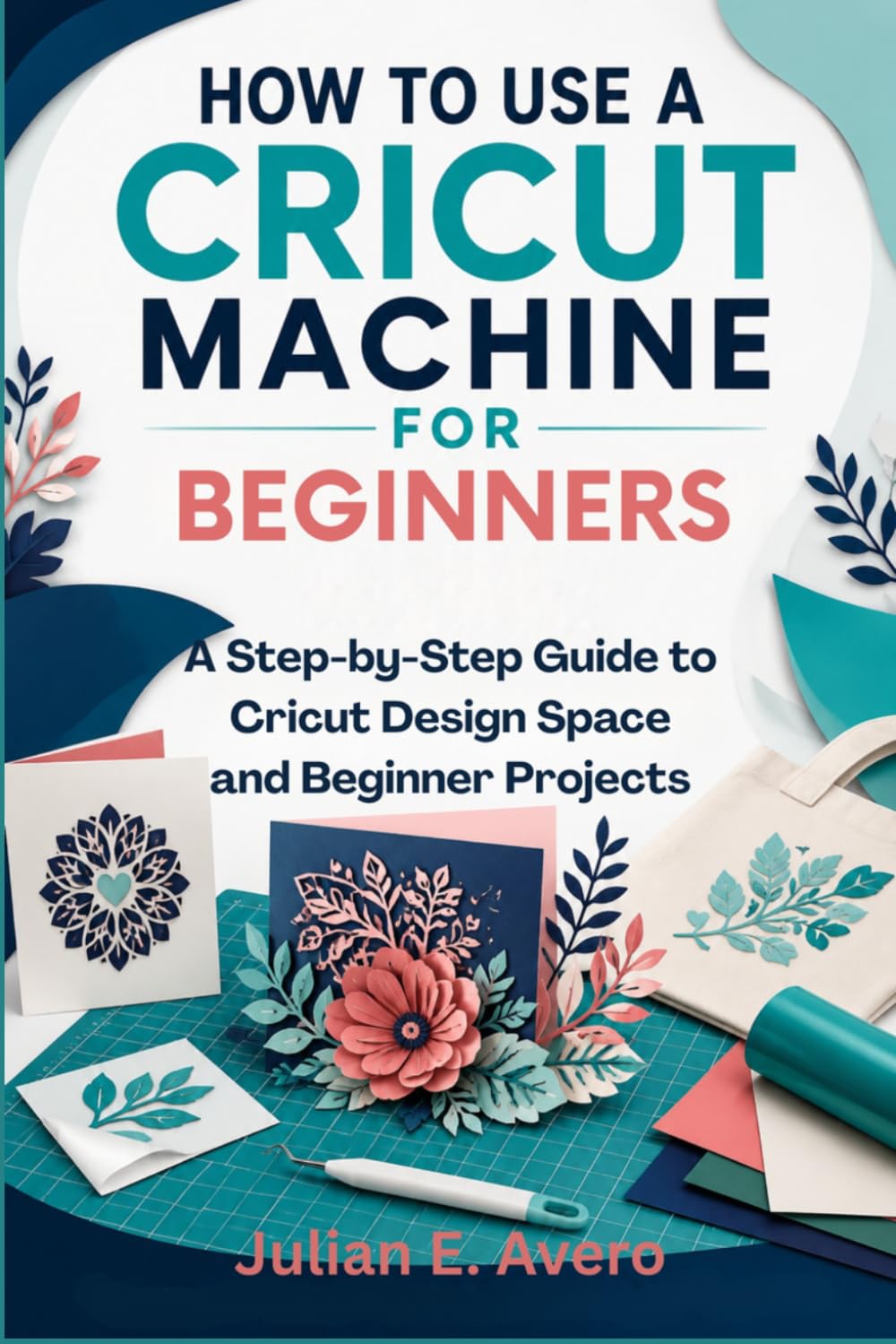 How to Use a Cricut Machine for Beginners: A Step-by-Step Guide to Cricut Design Space and Beginner Projects