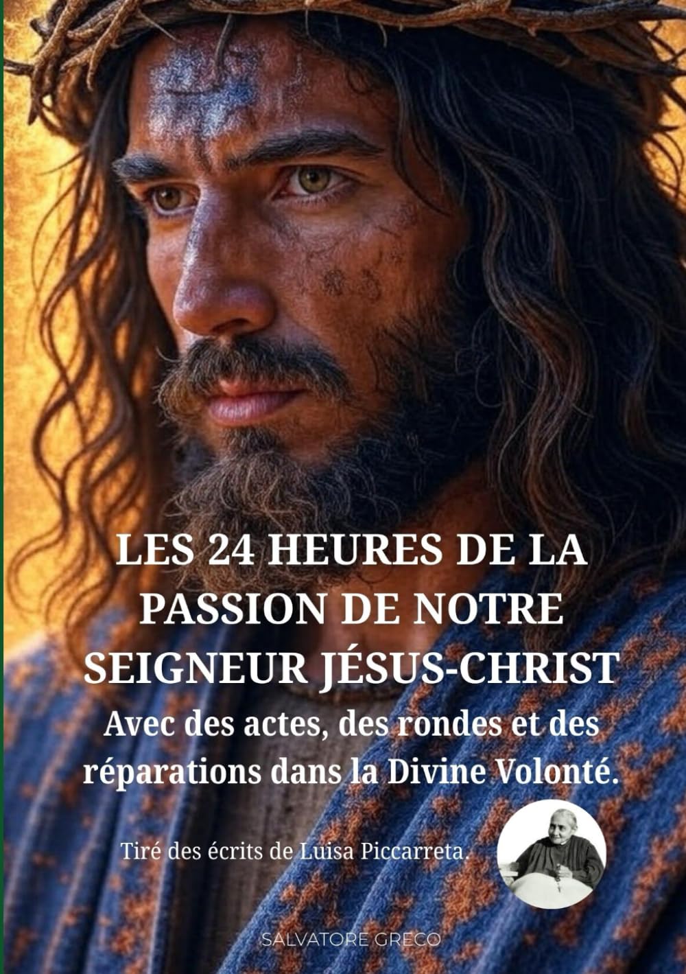 Les 24 Heures de la Passion de Notre Seigneur Jésus-Christ: Avec des actes, des rondes et des réparations dans la Divine Volonté. (DIVINA VOLONTA' FRANCIA)