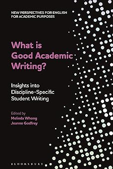 What is Good Academic Writing?: Insights into Discipline-Specific Student Writing (New Perspectives for English for Academic Purposes)