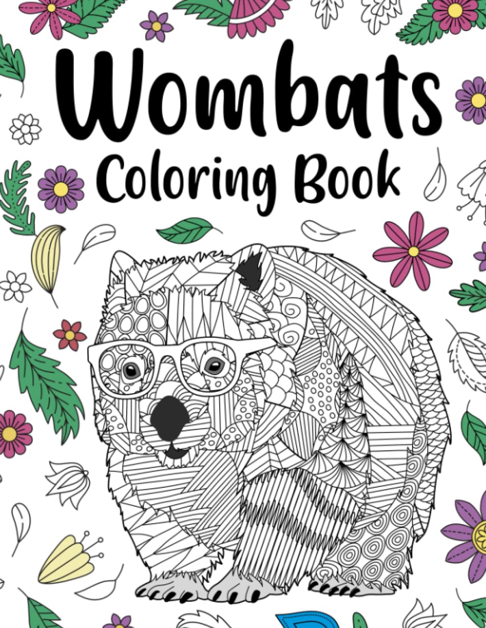 Wombats Coloring Book: Adult Coloring Books for Australian Animals Lover, Zentangle & Mandala Patterns for Stress Relief and Relaxation Freestyle Drawing Pages with Floral Cover