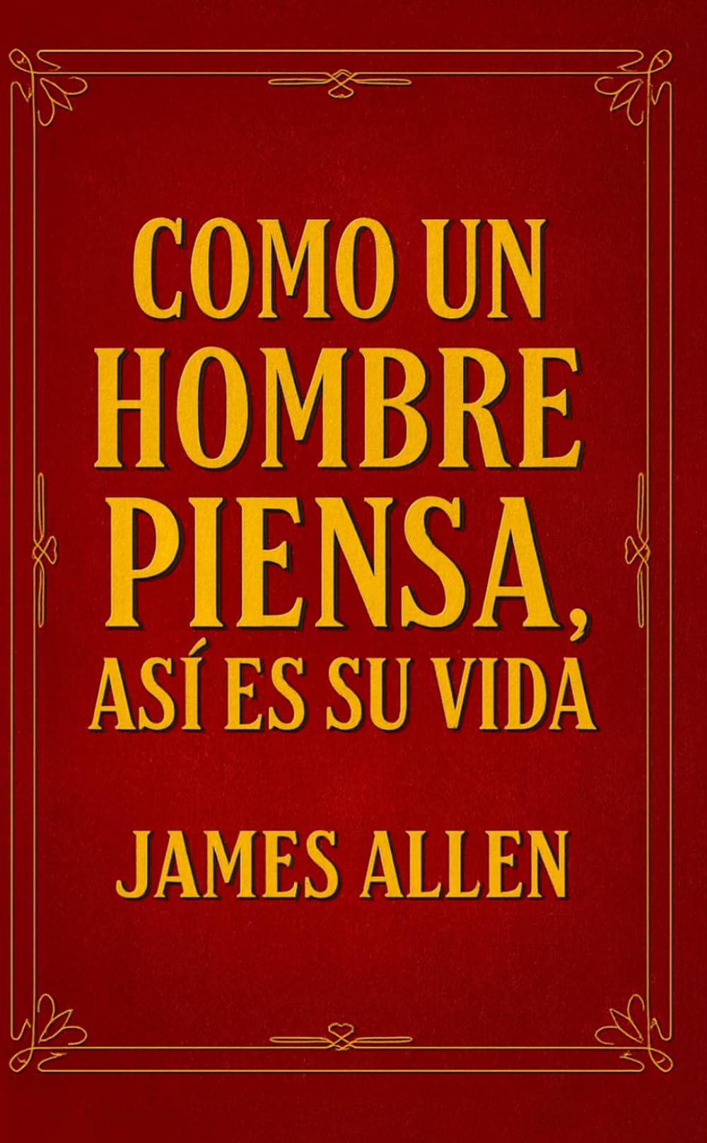 Como Un hombre Piensa, Así Es Su Vida: Edición Actualizada