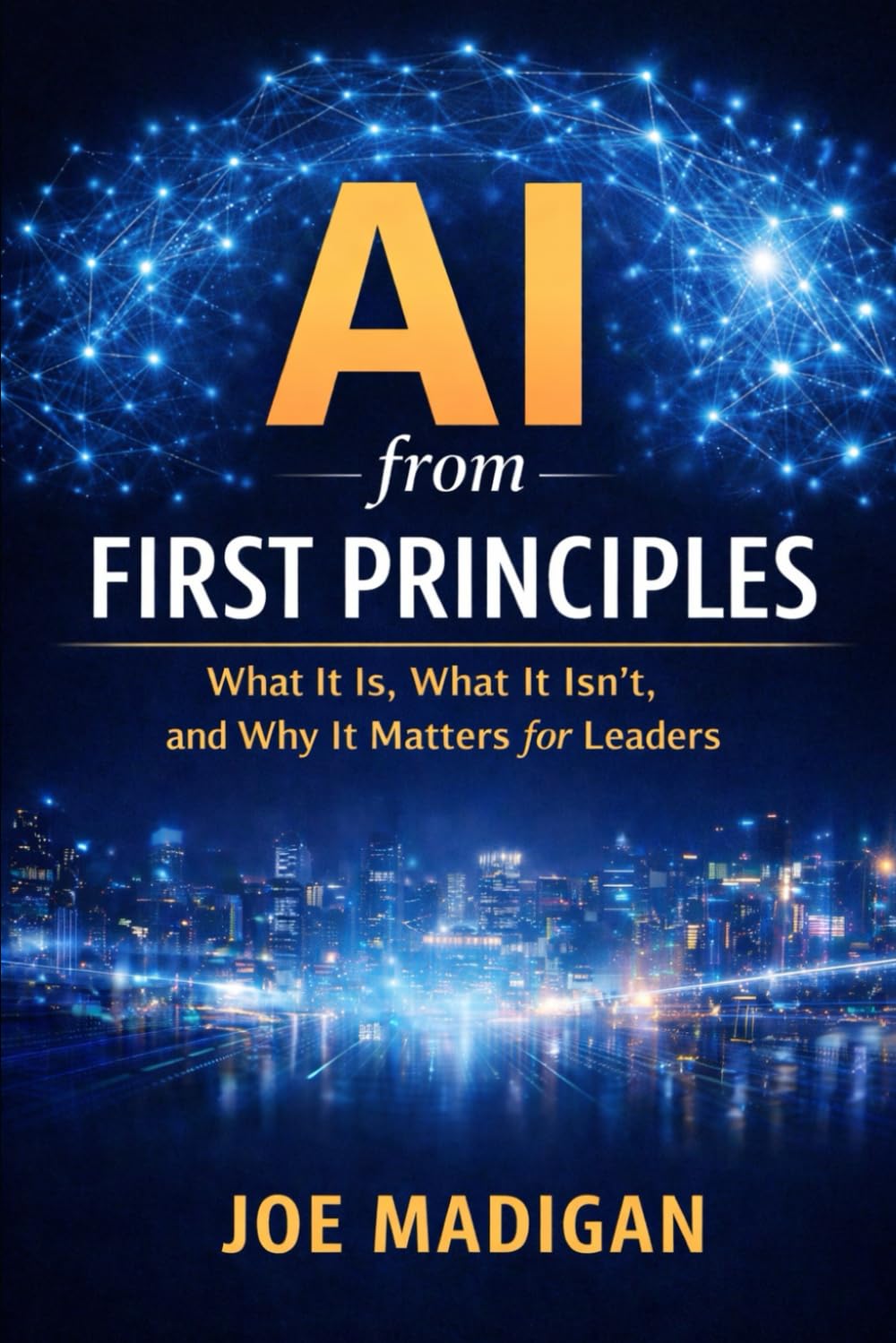 AI from First Principles: What It Is, What It Isn’t, and Why It Matters for Leaders