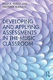Developing and Applying Assessments in the Music Classroom