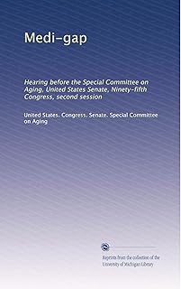 Medi-gap: Hearing before the Special Committee on Aging, United States Senate, Ninety-fifth Congress, second session