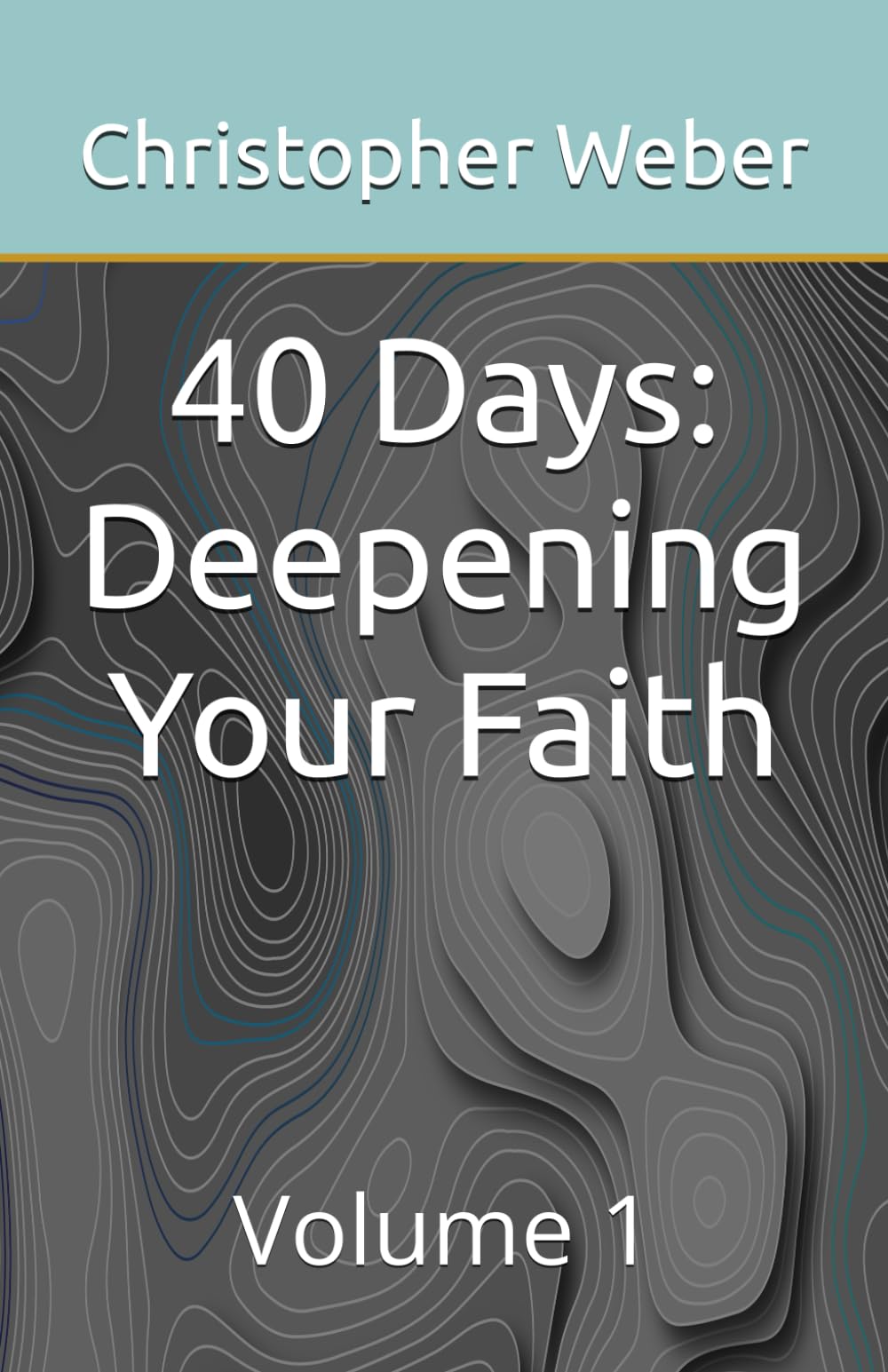 40 Days: Deepening Your Faith: Volume 1