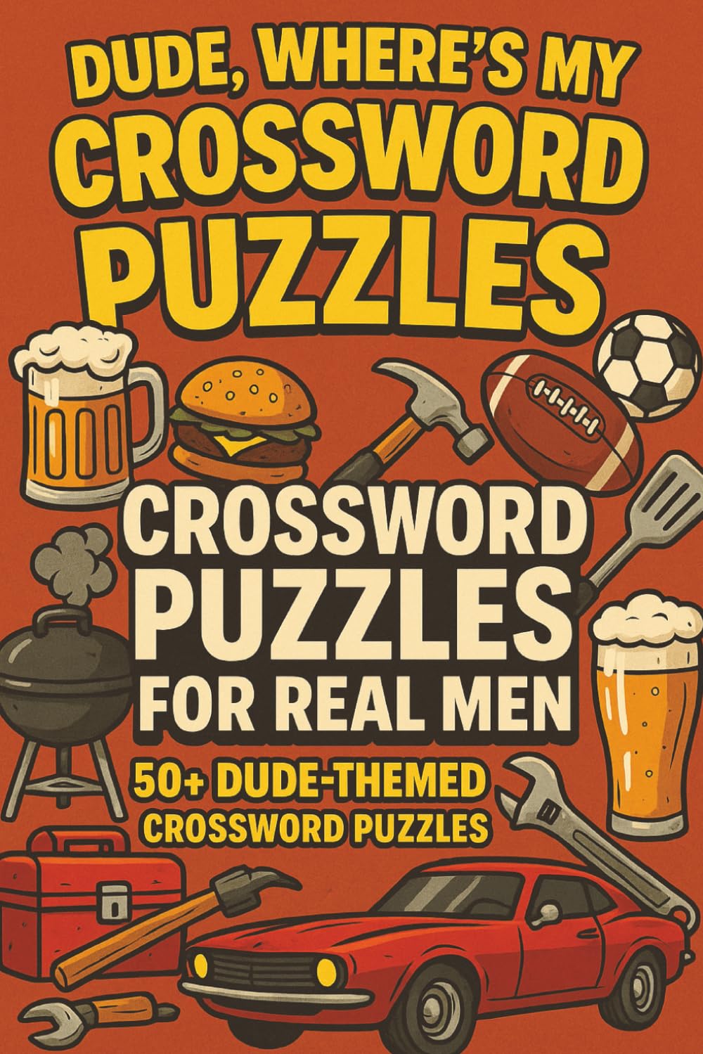 Dude, Where's My Crossword Puzzles? | 50+ Dude Themed Crossword Puzzles for Men (The Man Cave Puzzles Series)
