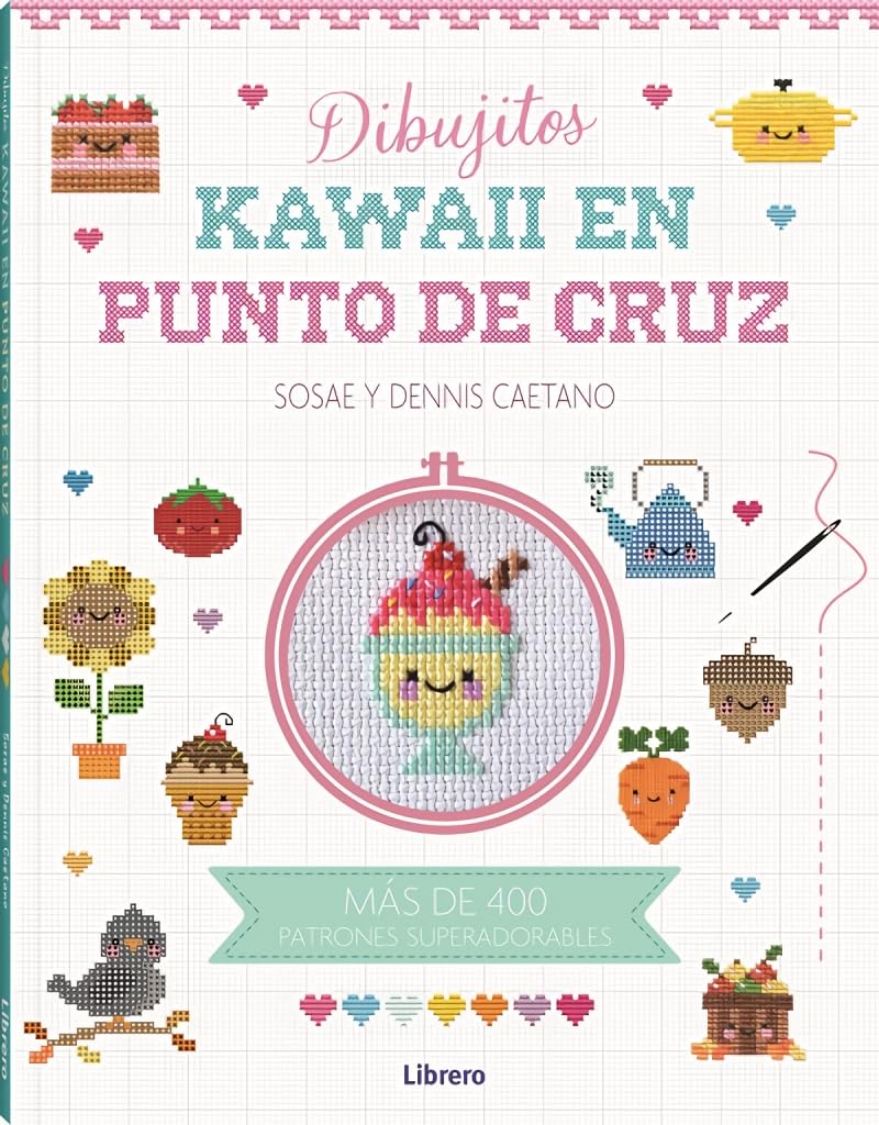 Dibujitos Kawaii en punto de cruz: Más de 400 patrones superadorables (COSTURA/​PUNTO/​GANCHILLO)