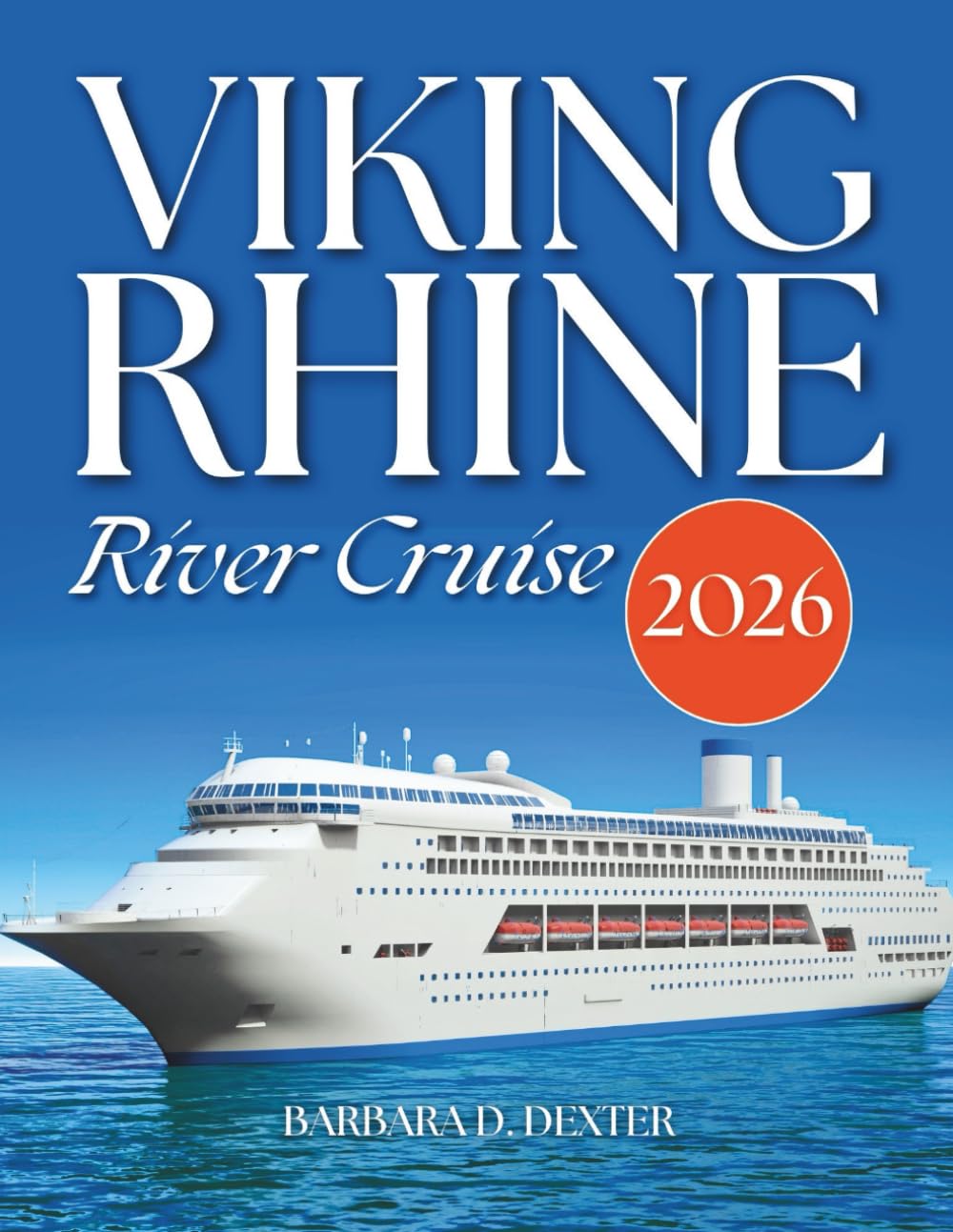 Viking Rhine River Cruise Travel Guide 2026: A Journey Filled With Riverside Cities, Castles, Scenic Waterways & Many More With Maps Along The Rhine