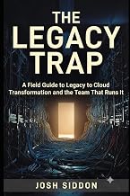 The Legacy Trap: A Field Guide to Legacy to Cloud Transformation and the Team That Runs It