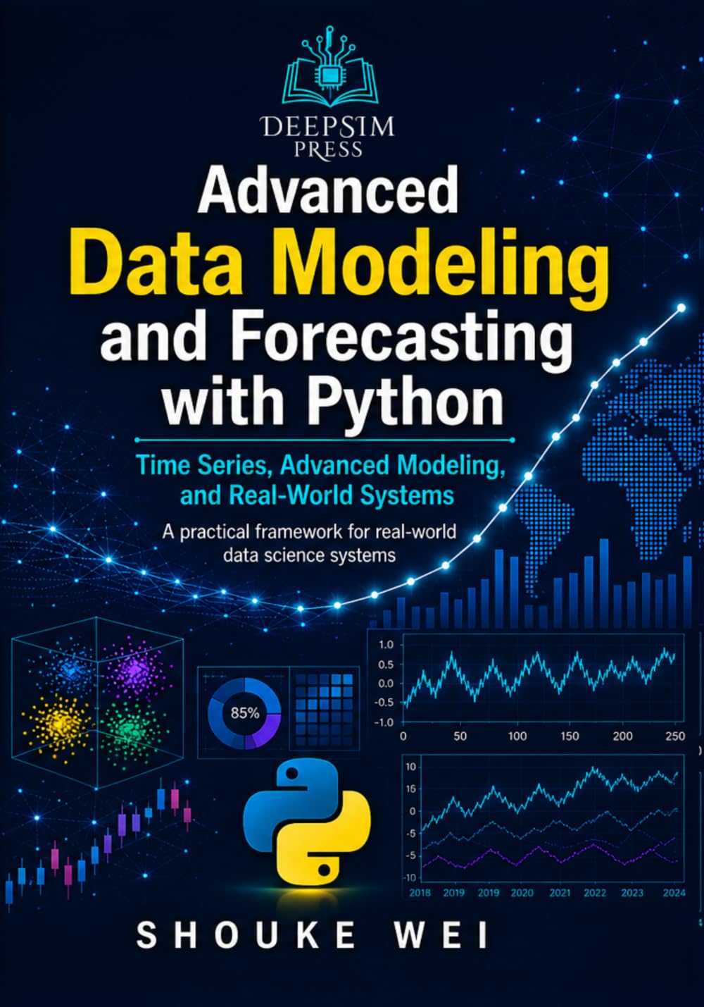 Advanced Data Modeling and Forecasting with Python: Time Series, Advanced Modeling, and Real-World Systems: 3 (Practical Data Science with Python)
