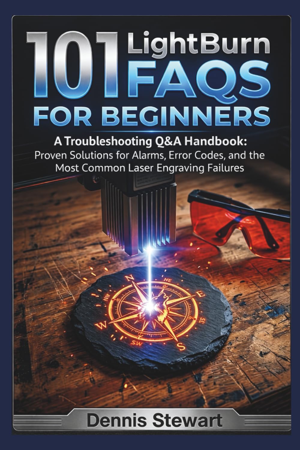 101 LightBurn FAQs for Beginners: A Troubleshooting Q&A Handbook: Proven Solutions for Alarms, Error Codes, and the Most Common Laser Engraving Failures (101 Tech FAQs Series)
