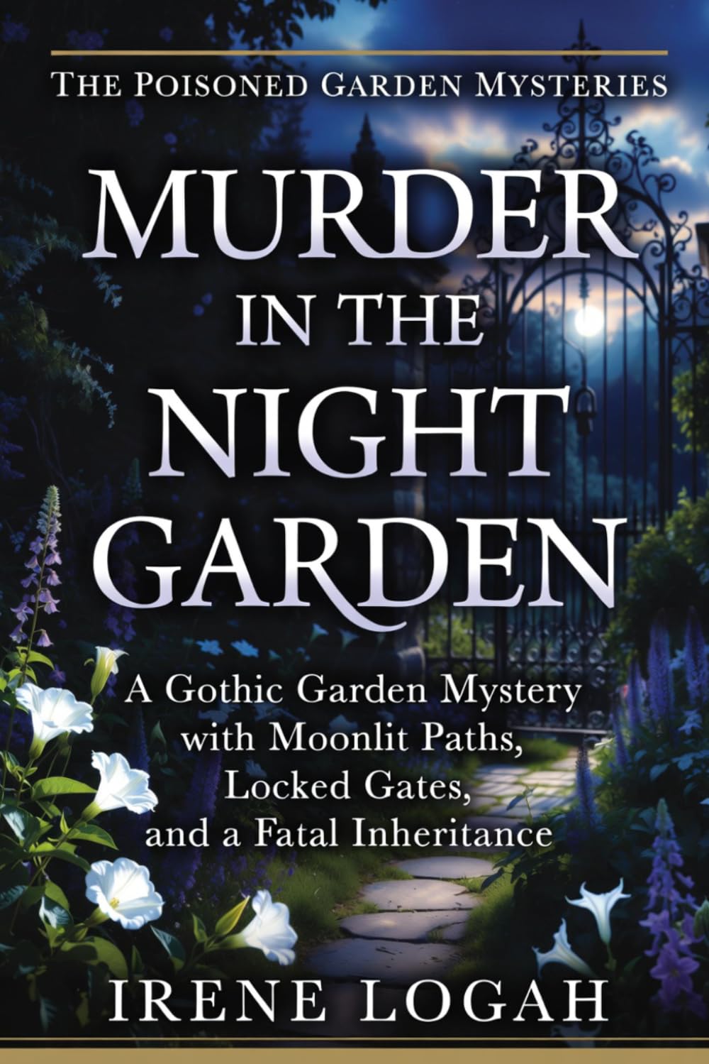 Murder in the Night Garden: A Gothic Garden Mystery with Moonlit Paths, Locked Gates, and a Fatal Inheritance (The Poisoned Garden Mysteries)