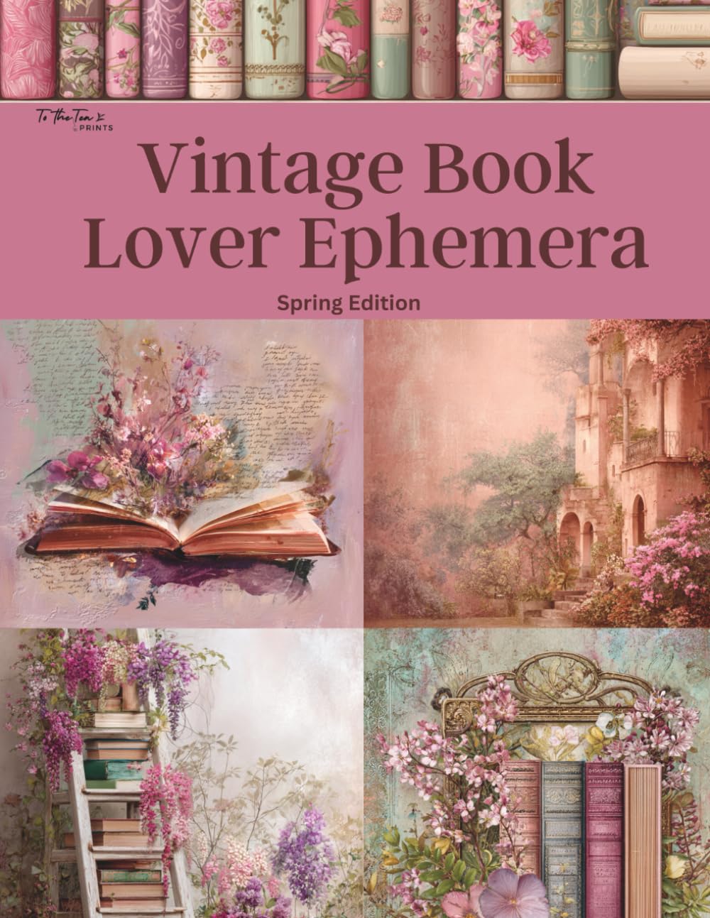 Vintage Book Lover Ephemera Spring Edition: Curated Image Collection Book for Scrapbooking, Collages, Mixed Media, Decoupage, Junk Journals, & Cut and Create Paper