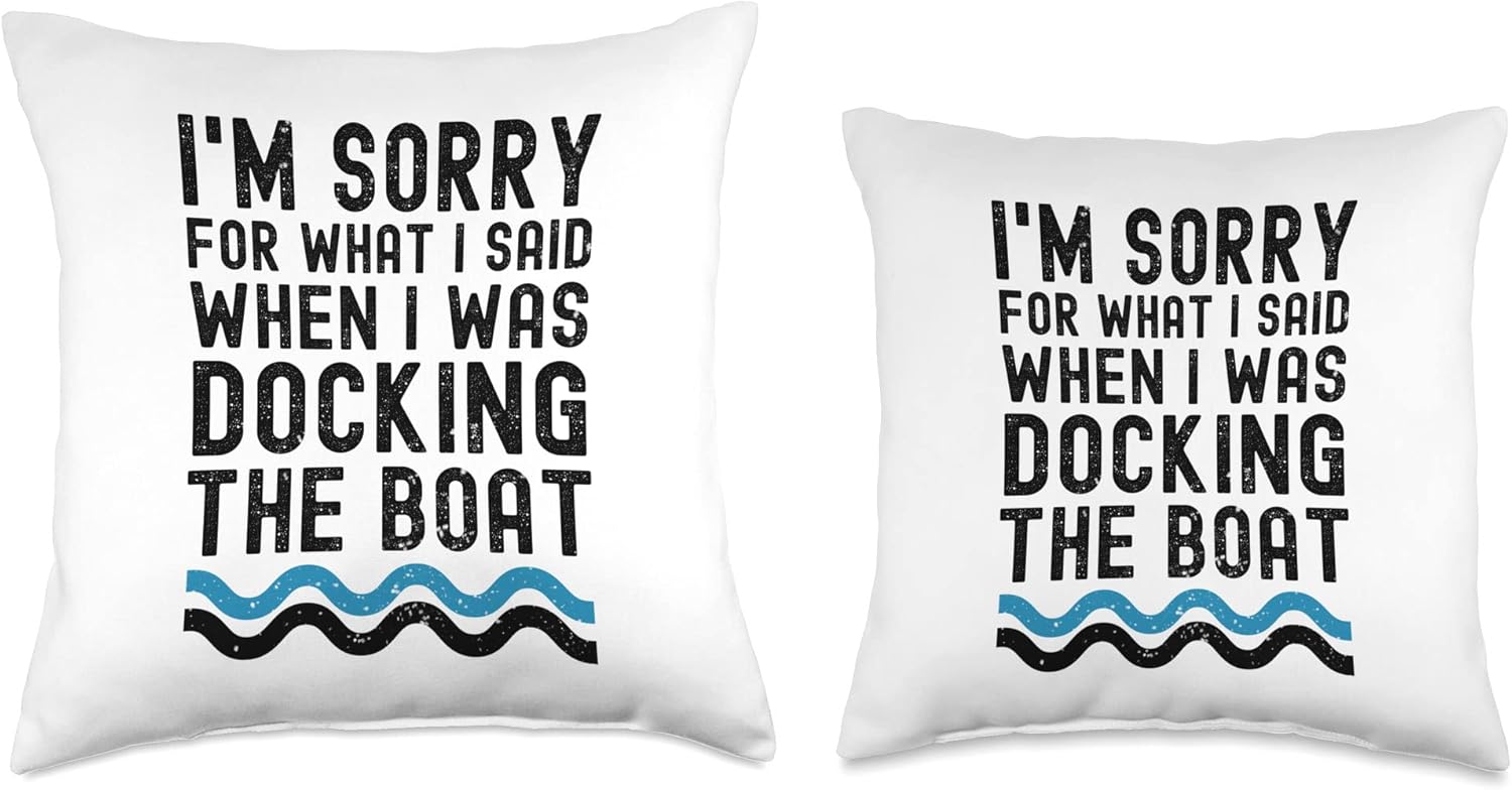 I'm sorry for what I said when i was docking the boat funny Throw Pillow