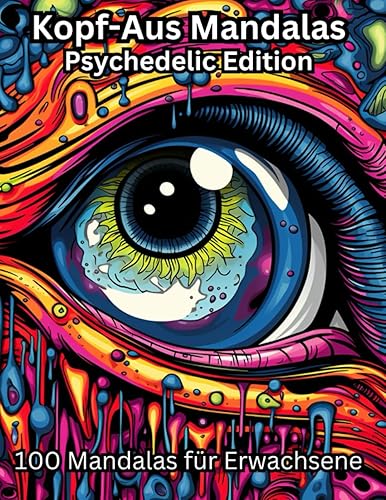 Kopf-Aus Mandalas Psychedelic Edition: 100 Mandalas für Erwachsene zum ausmalen, entspannen &amp; loslassen. Mandalas gegen Depression, Ängste &amp; Stress.
