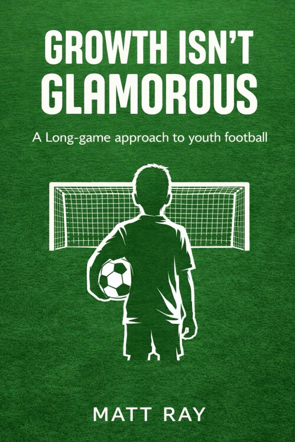 Growth Isn’t Glamorous: A Long-Game Approach to Youth Football