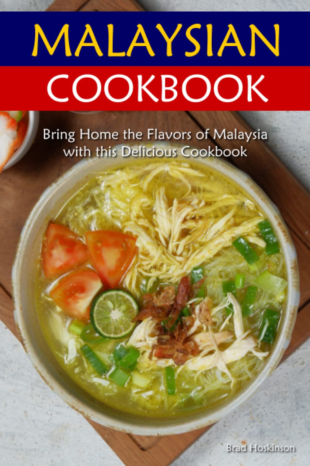 Malaysian Cookbook: Bring Home the Flavors of Malaysia with this Delicious Cookbook