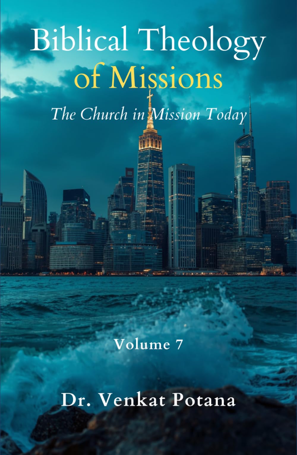 Biblical Theology of Missions: The Church in Mission Today, Volume-7 (Dr. Potana's: The Pearl of Missiology Literature)