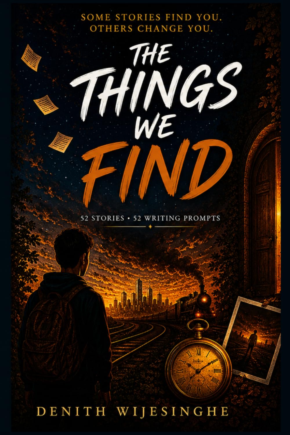 The Things We Find: Fifty-Two Stories, Fifty-Two Prompts ( Australian Premium Colour Edition )