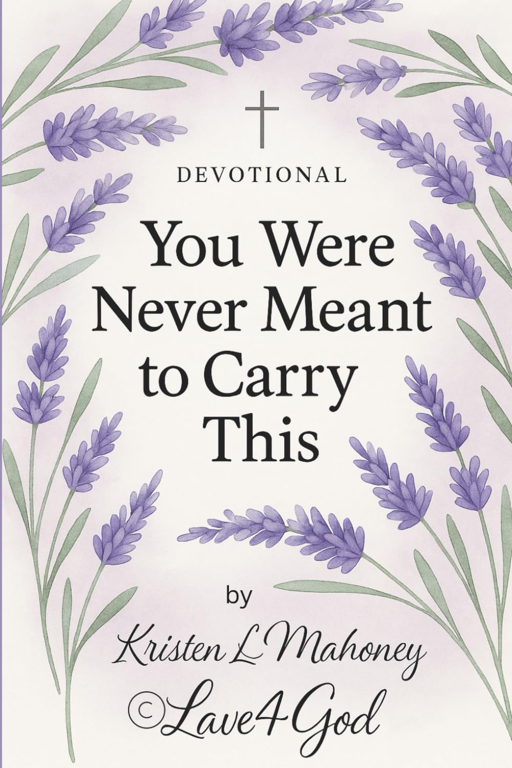 You Were Never Meant to Carry This: A Healing Devotional from Jesus’ Love