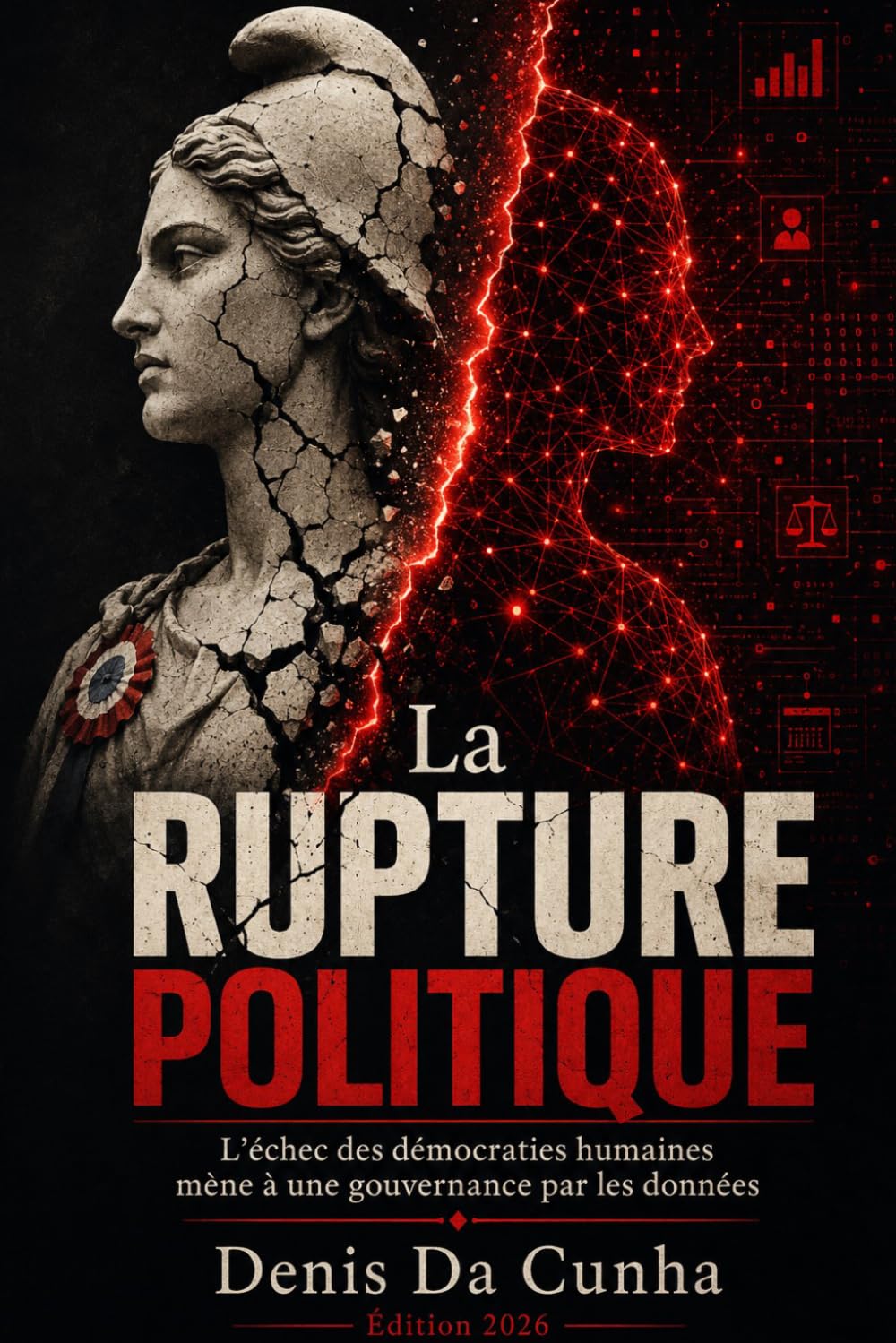 La Rupture Politique: L’échec des démocraties humaines mène à une gouvernance par les données (Collection dystopique IA)
