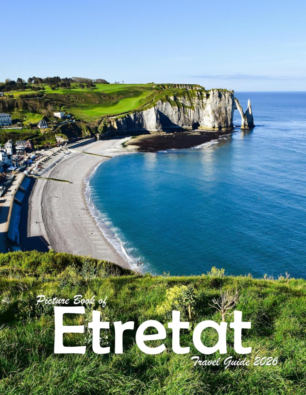 Etretat, Normandy, France: A Visual Journey Through Stunning Landmarks, Travel and Nature lovers.