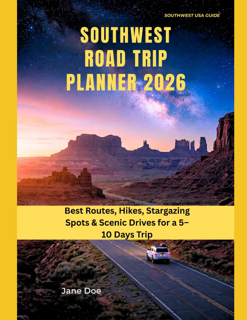 SOUTHWEST ROAD TRIP PLANNER 2026: Best Routes, Hikes, Stargazing Spots & Scenic Drives for a 5–10 Days Trip