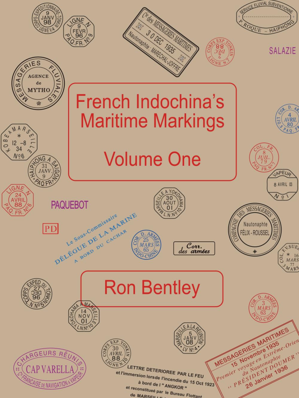French Indochina’s Maritime Markings: Volume One: A Reference Volume for French Indochina Postal History