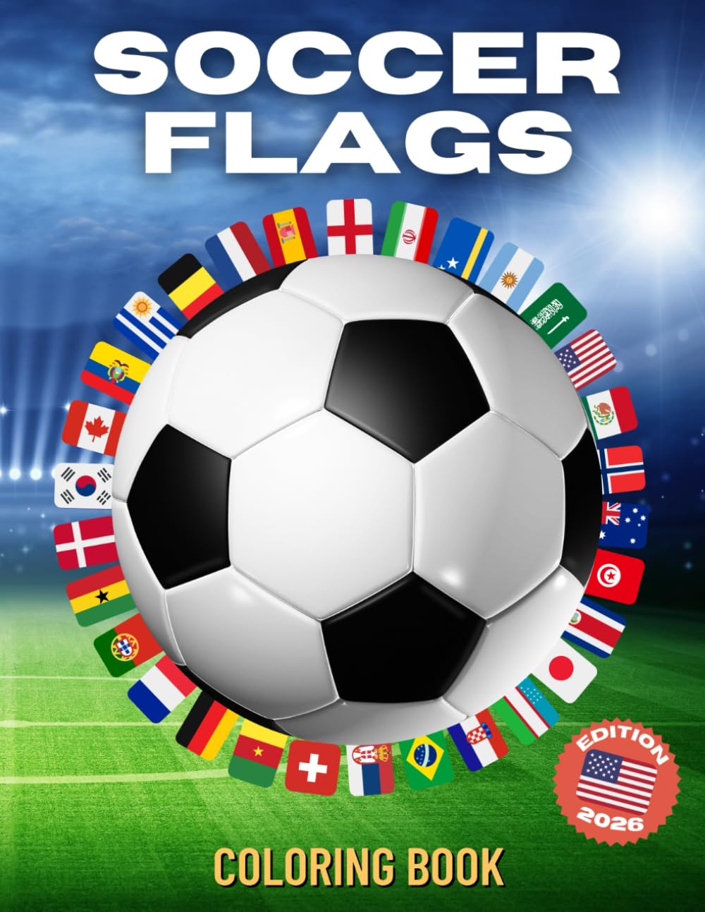 Soccer Flags 2026 Coloring Book: Color, Learn, and Celebrate International Soccer While Coloring the Flags and Maps of all 42 Countries