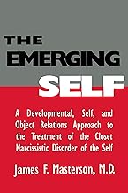 The Emerging Self: A Developmental,.Self, And Object Relatio: A Developmental Self & Object Relations Approach To The Treatment Of The Closet Narcissistic Disorder of the Self