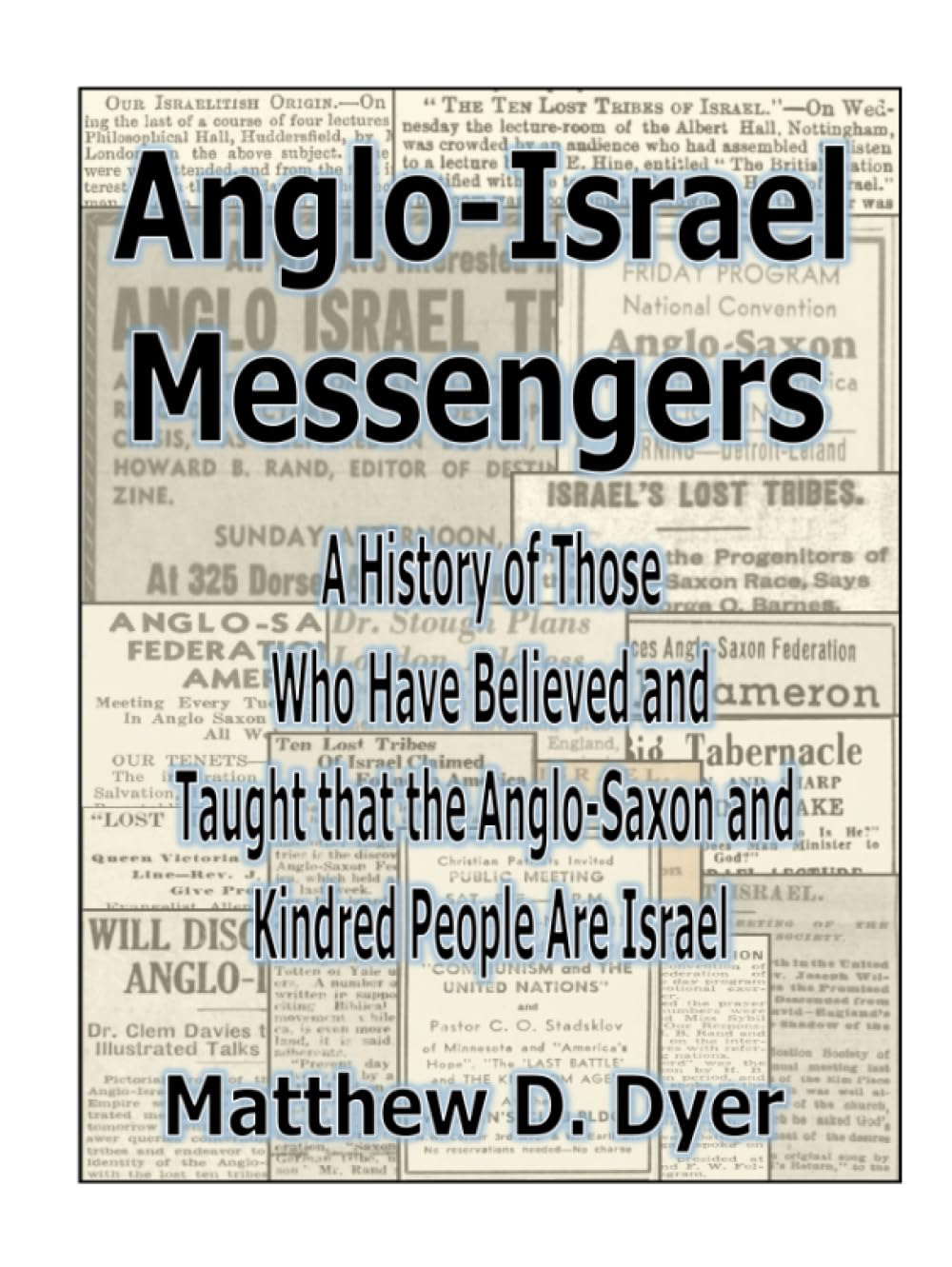 Anglo-Israel Messengers: A History of Those Who Have Believed And Taught That The Anglo-Saxon And Kindred People Are Israel