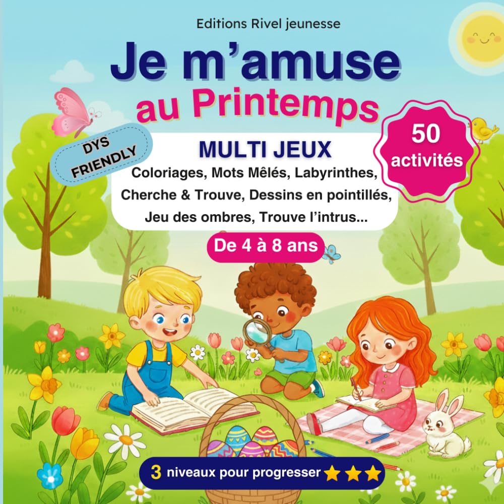 Je m'amuse au Printemps MULTI JEUX de 4 à 8 ans: cahier multi activités thème Pâques et printemps : coloriages, mots mêlés, cherche & trouve, intrus, ... enfants de la maternelle au CE1, DYS FRIENDLY