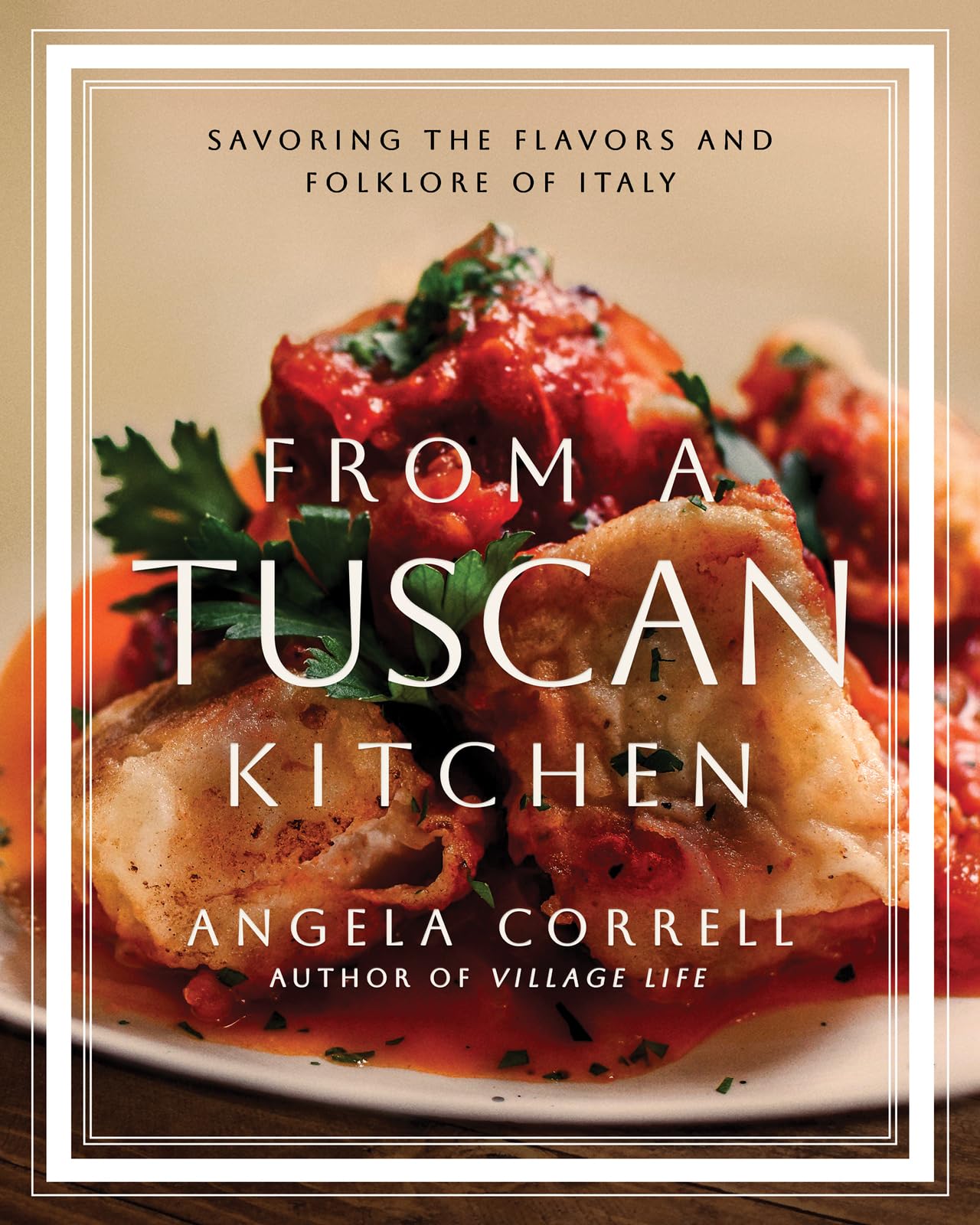 From a Tuscan Kitchen: Savoring the Flavors and Folklore of Italy