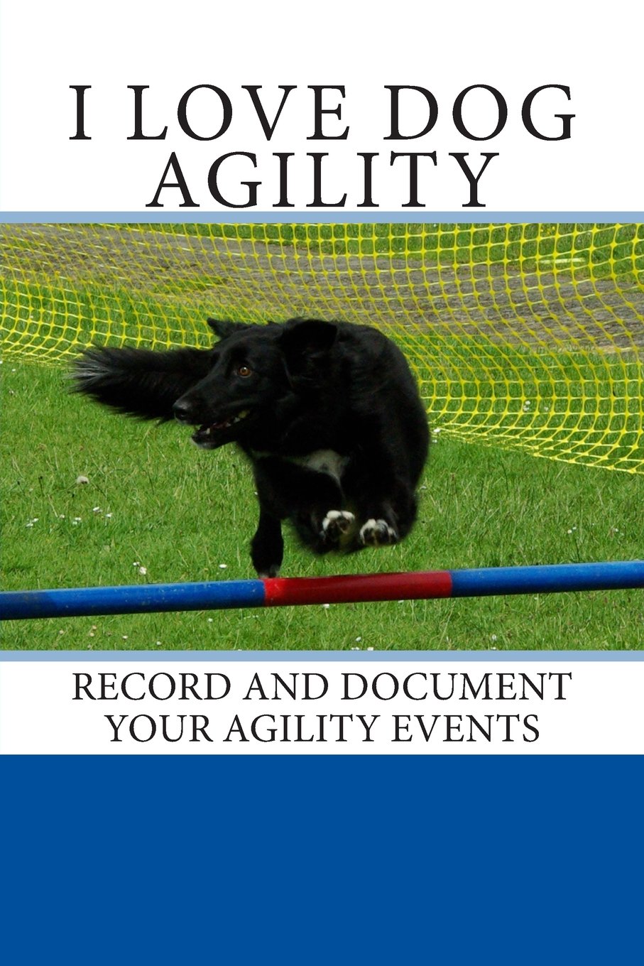 I Love Dog Agility: Record and document your agility events