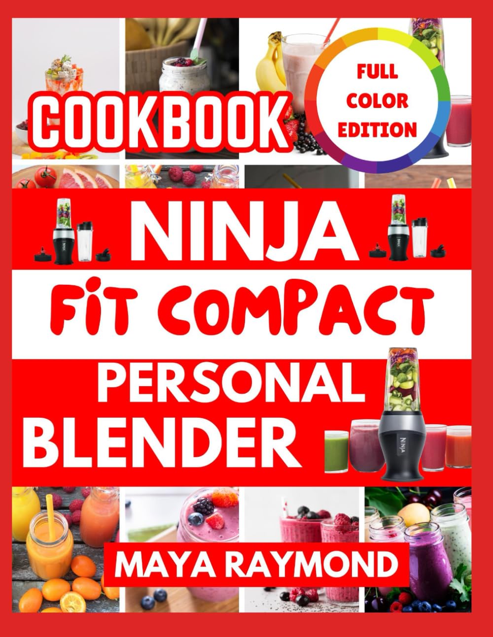 NINJA FIT COMPACT PERSONAL BLENDER COOKBOOK: Easy to follow recipes for delicious smoothies ,soups,and nutritious meals