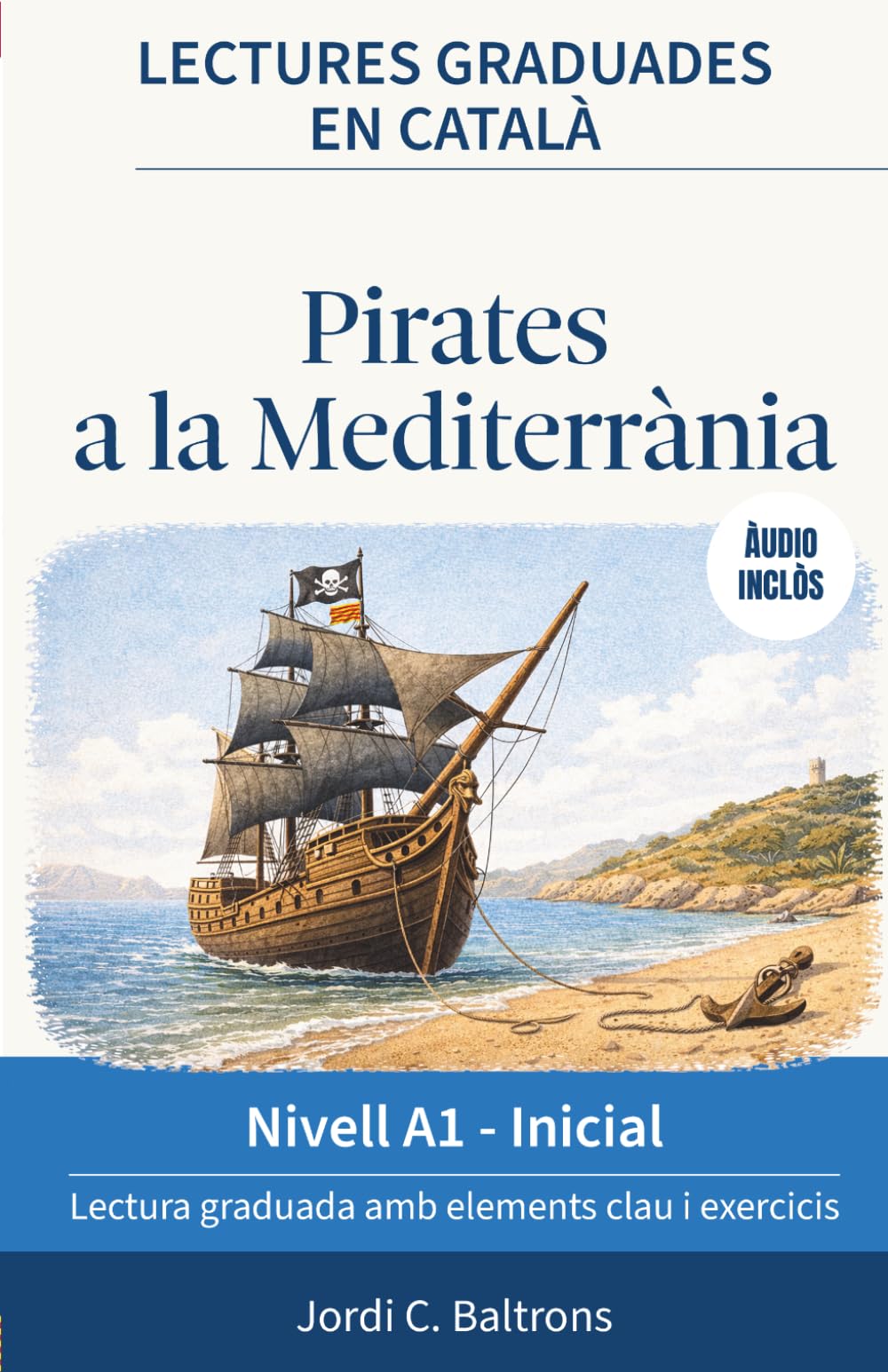Lectures graduades en català A1: Històries per millorar la fluïdesa i aprendre català llegint. Conté àudio i elements clau